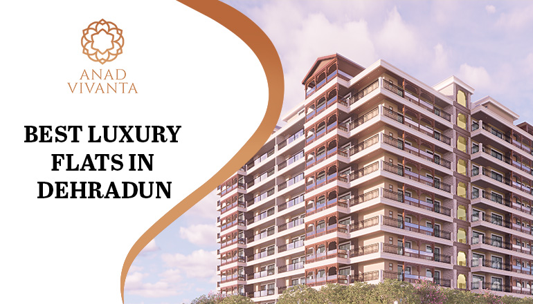 Best Luxury Flats in Dehradun – A Complete Guide to Anand Vivanta